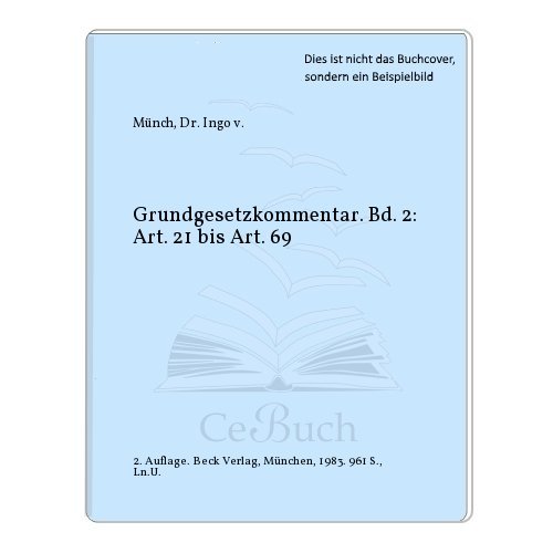 Grundgesetz-Kommentar Artikel 21 bis 69 - Münch, Ingo von und Philip Kunig