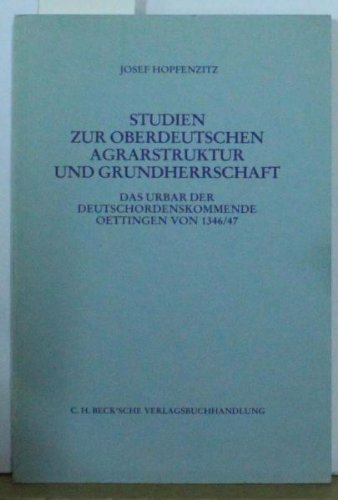 Beispielbild fr Studien zur oberdeutschen Agrarstruktur und Grundherrschaft. Das Urbar der Deutschordenskommende Oettingen von 1346/47. zum Verkauf von Antiquariat J. Kitzinger