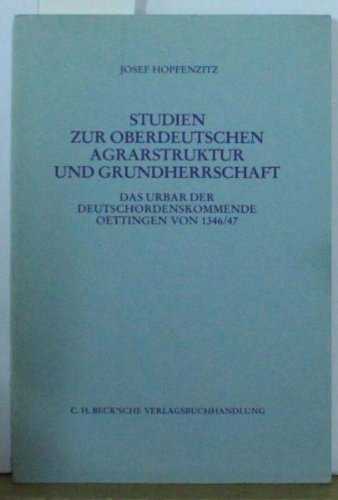 Studien zur oberdeutschen Agrarstruktur und Grundherrschaft. Das Urbar der Deutschordenskommende ...