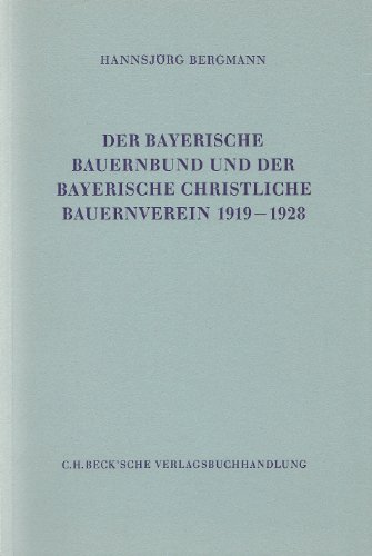 Der Bayerische Bauernbund und der Bayerische Christliche Bauernverein 1919 - 1928. (Schriftenreihe zur bayerischen Landesgeschichte, Band 81). - Bergmann, Hannsjörg