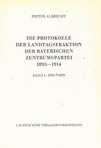 Beispielbild fr Die Protokolle der Landtagsfraktion der bayerischen Zentrumspartei 1893-1914 Band 1: 1893-1899 zum Verkauf von Antiquariat am Roacker
