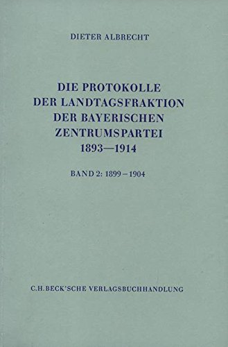 Die Protokolle der Landtagsfraktion der Bayerischen Zentrumspartei 1893-1914 Band 2: 1899-1904