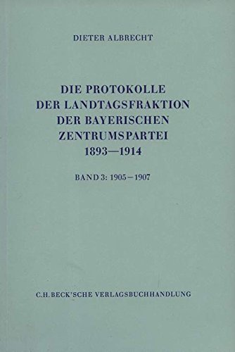 Beispielbild fr Die Protokolle der Landtagsfraktion der bayerischen Zentrumspartei 1893-1914 Band 3: 1905-1907 zum Verkauf von Antiquariat am Roacker