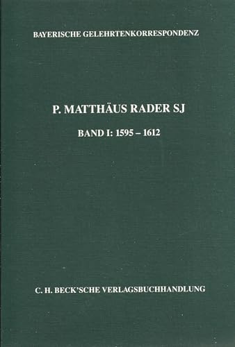 P. Matthäus Rader SJ., Band I: 1595 - 1612. (Bayerische Gelehrtenkorrespondenz). Eingeleitet und herausgegeben von Alois Schmid. - Zäh, Helmut und Silvia Strodel (Bearb.)