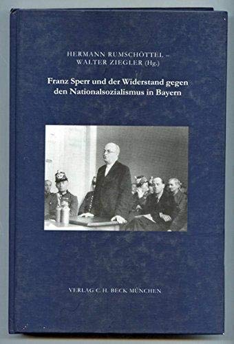 Franz Sperr und der Widerstand gegen den Nationalsozialismus in Bayern. (Beihefte der Zeitschrift...