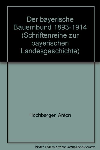 Der Bayerische Bauernbund 1893 - 1914.