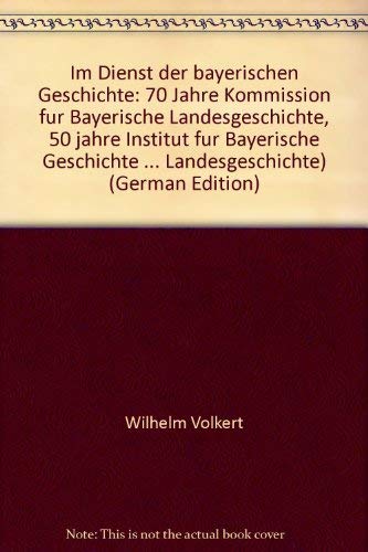 Imagen de archivo de Im Dienst der bayerischen Geschichte : 70 Jahre Kommission fr Bayerische Landesgeschichte ; 50 Jahre Institut fr Bayerische Geschichte a la venta por CSG Onlinebuch GMBH