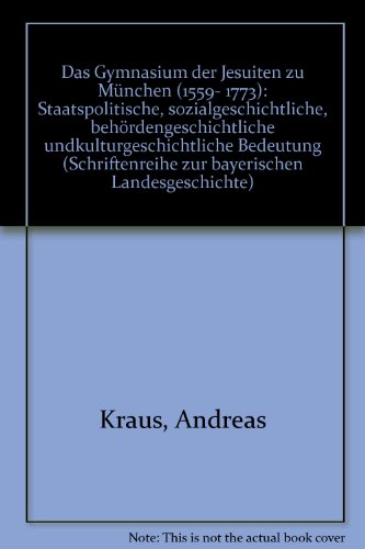 Das Gymnasium der Jesuiten zu München : (1559 - 1773) ; staatspolitische, sozialgeschichtliche, b...