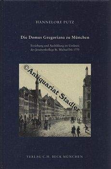 Die Domus Gregoriana zu München. Erziehung und Ausbildung im Umkreis des Jesuitenkollegs St. Mich...