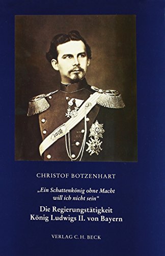 9783406107375: Ein Schattenknig ohne Macht will ich nicht sein: Die Regierungsttigkeit Knig Ludwigs II. von Bayern (Livre en allemand)