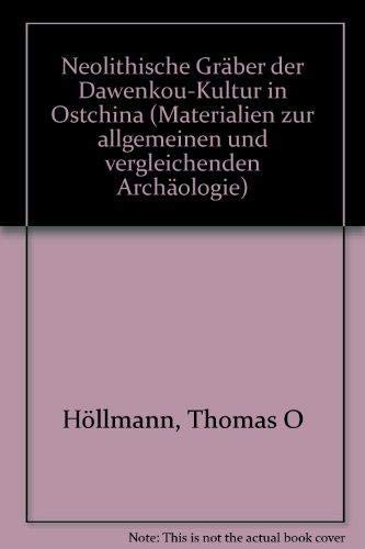 9783406301360: Neolithische Grber der Dawenkou-Kultur in Ostchina (Materialien zur allgemeinen und vergleichenden Archologie)