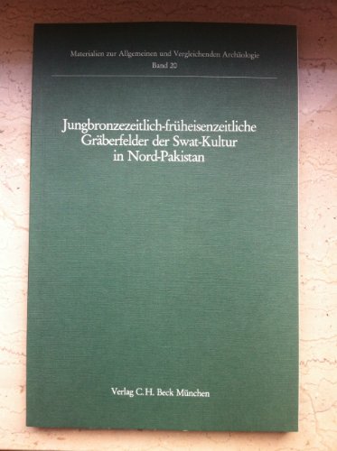 Beispielbild fr Jungbronzezeitlich-fruheisenzeitliche Graberfelder der Swat-Kultur in Nord-Pakistan.; (Materialien zur Allgemeinen und Vergleichenden Archaologie Band 20) zum Verkauf von J. HOOD, BOOKSELLERS,    ABAA/ILAB