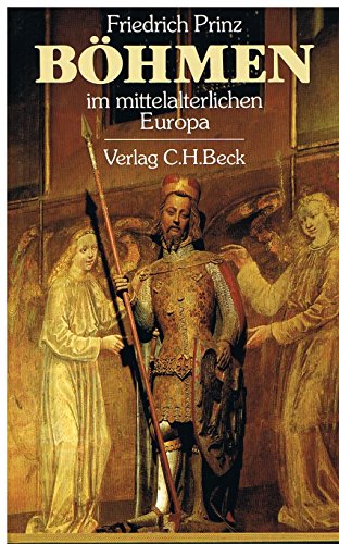 Böhmen im mittelalterlichen Europa : Frühzeit, Hochmittelalter, Kolonisationsepoche