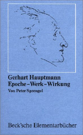 Gerhart Hauptmann: Epoche, Werk, Wirkung (Arbeitsbu?cher zur Literaturgeschichte) (German Edition) - Sprengel, Peter
