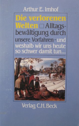 Beispielbild fr Die verlorenen Welten: Alltagsbewltigung durch unsere Vorfahren - und weshalb wir uns heute so schwer damit tun . zum Verkauf von Antiquariat Mercurius