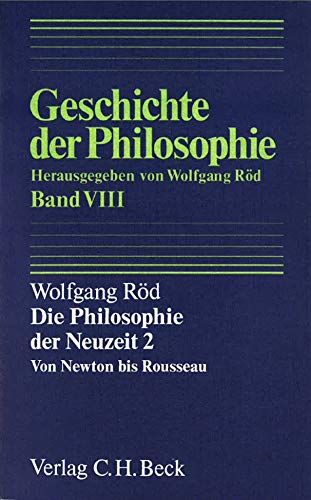 Die Philosophie der Neuzeit; Teil: 2., Von Newton bis Rousseau. Geschichte der Philosophie ; Bd. 8