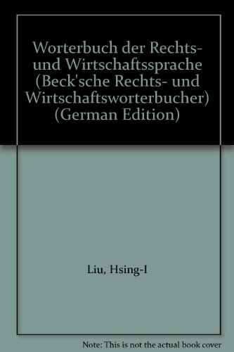 WoÌˆrterbuch der Rechts- und Wirtschaftssprache (Beck'sche Rechts- und WirtschaftswoÌˆrterbuÌˆcher) (German Edition) (9783406303029) by Liu, Hsing-I