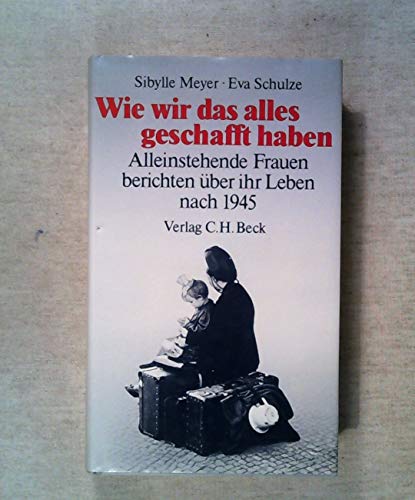 Imagen de archivo de Wie wir das alles geschafft haben. Alleinstehende Frauen berichten ber ihr Leben nach 1945. a la venta por Bojara & Bojara-Kellinghaus OHG