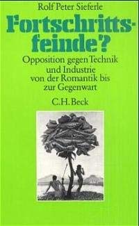 Fortschrittsfeinde? Opposition gegen Technik und Industrie von der Romantik bis zur Gegenwart. (D...