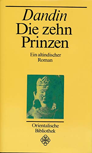 Stock image for Die zehn Prinzen. Die merkwrdigen Erlebnisse und siegreichen Abenteuer des Prinzen von Magadha u. seiner 9 edlen Jugendgefhrtenein altind. Roman for sale by Arundel Books