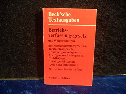 Stock image for Betriebsverfassungsgesetz und Wahlordnungen mit Mitbestimmungsgesetzen, Tarifvertragsgesetz, Kndigungsschutzgesetz, Auszgen aus Aktiengesetz, GmbH-Gesetz, Arbeitsgerichtsgesetz for sale by Versandantiquariat Kerzemichel