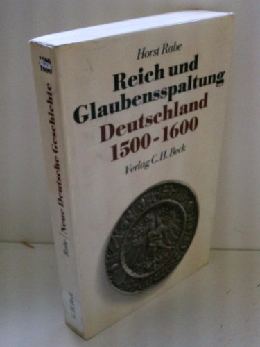 Reich und Glaubensspaltung. Deutschland 1500 - 1600. - Rabe, Horst.