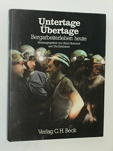 Untertage, Übertage: Bergarbeiterleben heute - Borsdorf, Ulrich [Hrsg.]/Baroth, Hans Dieter [Mitverf.].