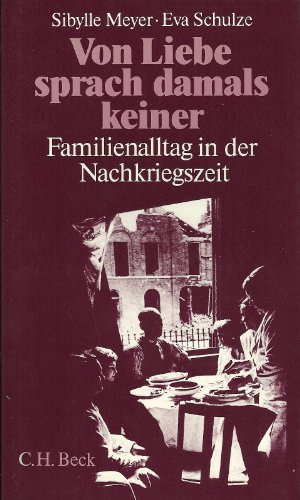 Beispielbild fr Von Liebe sprach damals keiner - Familienalltag in der Nachkriegszeit zum Verkauf von PRIMOBUCH