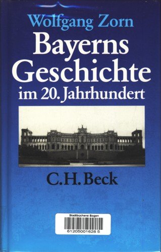 Bayerns Geschichte im 20. Jahrhundert : von d. Monarchie zum Bundesland. - Zorn, Wolfgang