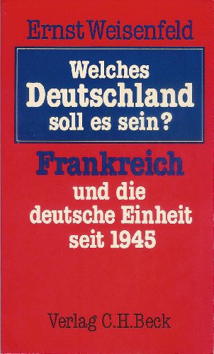 Beispielbild fr Welches Deutschland soll es sein? : Frankreich und die deutsche Einheit seit 1945 / Ernst Weisenfeld zum Verkauf von Versandantiquariat Buchegger