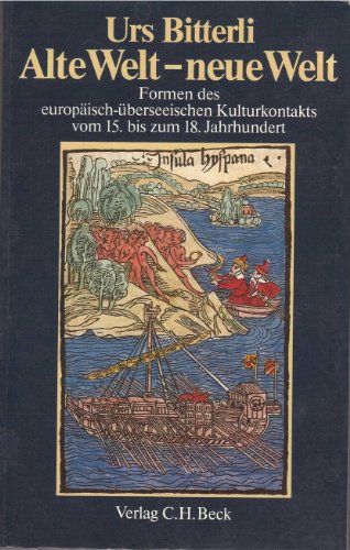 Alte Welt - neue Welt : Formen d. europ.-überseeischen Kulturkontakts vom 15. bis zum 18. Jh. - Bitterli, Urs