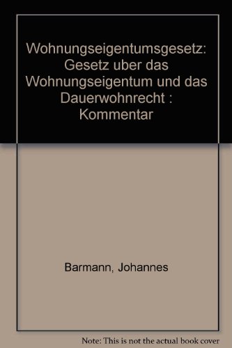 Wohnungseigentumsgesetz: Gesetz uÌˆber das Wohnungseigentum und das Dauerwohnrecht : Kommentar (German Edition) (9783406314803) by BaÌˆrmann, Johannes