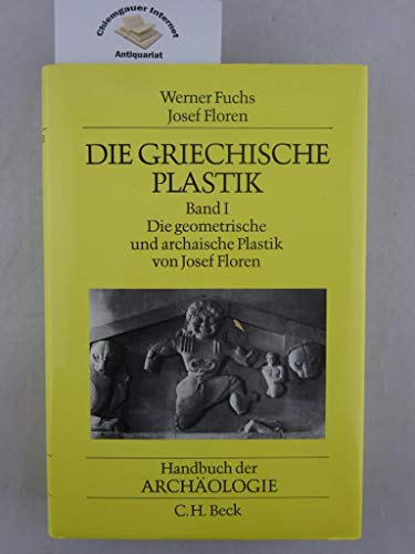 Die griechische Plastik. Bd. I: Die geometrische und archaische Plastik von Josef Floren (Handbuc...