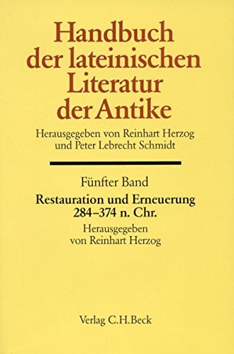 Handbuch der lateinischen Literatur der Antike Bd. 5: Restauration und Erneuerung. Die lateinische Literatur von 284 bis 374 n.Chr. - Herzog, Reinhart und L. Schmidt Peter