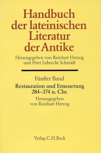 Stock image for HANDBUCH DER LATEINISCHEN LITERATUR DER ANTIKE. FNFTER BAND: RESTAURATION UND ERNEUERUNG 5: Die Lateinische Literatur Von 284 Bis 374 N. Chr. for sale by Ancient World Books