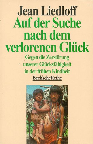 9783406320781: Auf Der Suche Nach Dem Verlorenen Glück: Gegen D. Zerstörung Unserer Glücksfähigkeit In D. Frühen Kindheit