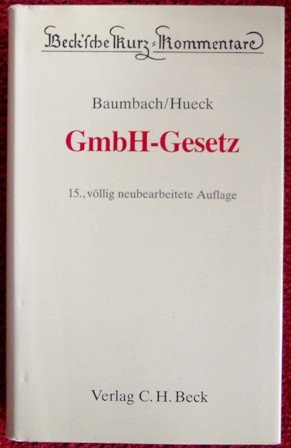GmbH-Gesetz. Gesetz betreffend die Gesellschaften mit beschränkter Haftung. Beck`sche Kurz-Kommentare, Band 20. - Baumbach, Adolf, Alfred Hueck Götz Hueck u. a.