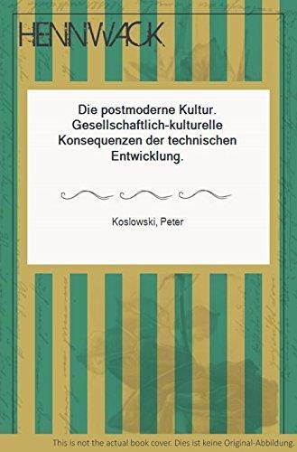 Die postmoderne Kultur: Gesellschaftlich-kulturelle Konsequenzen d. technischen Entw.icklung. Perspektiven und Orientierungen, Schriftenreihe des Bundeskanzleramtes, Bd. 2 - Koslowski, Peter