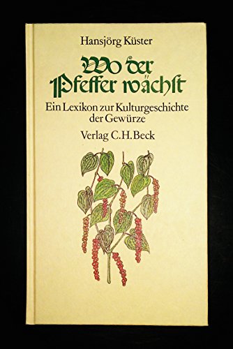 Beispielbild fr Wo der Pfeffer wchst. Ein Lexikon zur Kulturgeschichte der Gewrze zum Verkauf von medimops