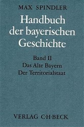 Handbuch der bayerischen Geschichte Bd. II: Das Alte Bayern. Der Territorialstaat vom Ausgang des...