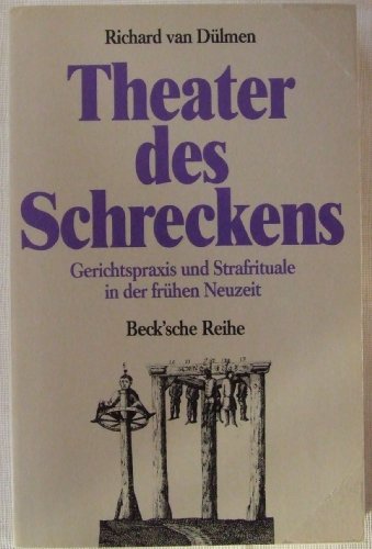 Theater des Schreckens. Gerichtspraxis und Strafrituale in der frühen Neuzeit. Gerichtspraxis u. Strafrituale in d. frühen Neuzeit (sh3t) - Dülmen, Richard van