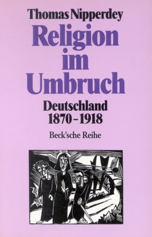 Religion im Umbruch : Deutschland 1870 - 1918. Beck'sche Reihe ; 363. - Nipperdey, Thomas