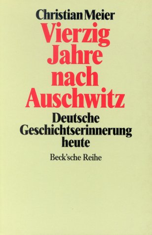 9783406331282: Vierzig Jahre nach Auschwitz: Deutsche Geschichtserinnerung heute (Beck'sche Reihe) (German Edition)