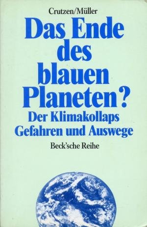 Das Ende des blauen Planeten?. Der Klimakollaps - Gefahren und Auswege. - Crutzen, Paul J. / Müller, Michael (Hg)
