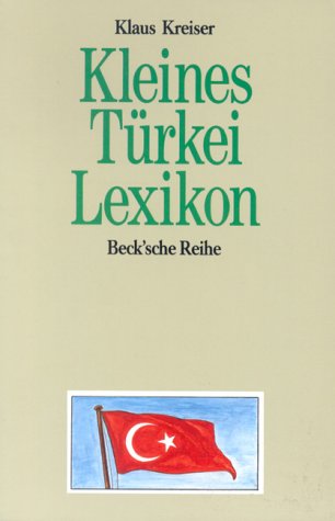 Kleines Türkei-Lexikon. Wissenswertes über Land und Leute. Beck'sche Reihe, Bd. 838: Aktuelle Länderkunden. - Kreiser, Klaus