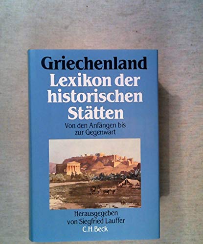 9783406333026: Griechenland. Lexikon der historischen Sttten. Von den Anfngen bis zur Gegenwart