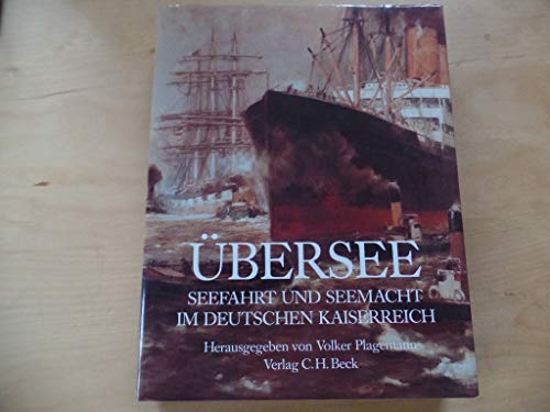 Übersee : Seefahrt u. Seemacht im dt. Kaiserreich. unter Mitw. zahlr. Autoren hrsg. von Volker Plagemann - Plagemann, Volker (Herausgeber)