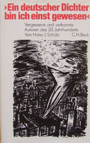  Ein deutscher Dichter bin ich gewesen . Vergessene und verkannte Autoren des 20 Jahrhunderts.