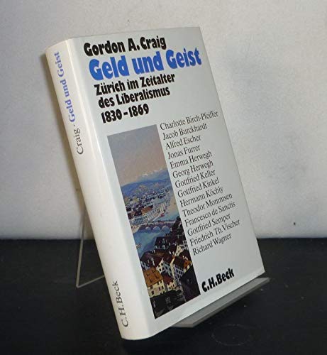 Beispielbild fr Geld und Geist Zrich im Zeitalter d. Liberalismus 1830 - 1869 / Gordon A. Craig. Aus d. Engl. bers. von Karl-Heinz Siber zum Verkauf von Antiquariat Bcherwurm