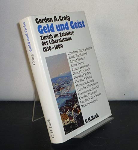 Geld und Geist. ZÃ¼rich im Zeitalter des Liberalismus 1830 - 1869. (9783406333118) by Craig, Gordon A.